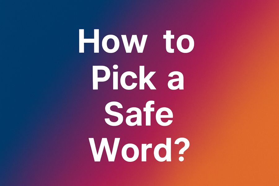 How to Pick a Safe Word: A Complete Guide