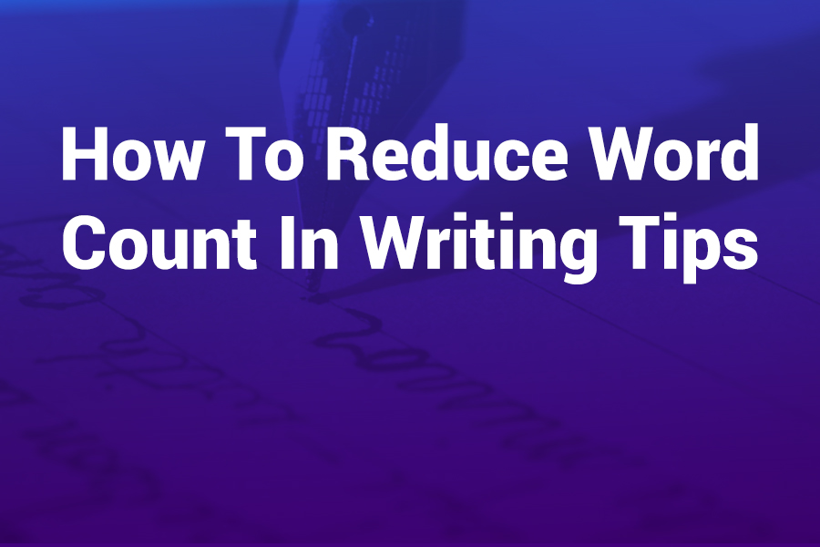How to Reduce Word Count in Writing: Tips That Work