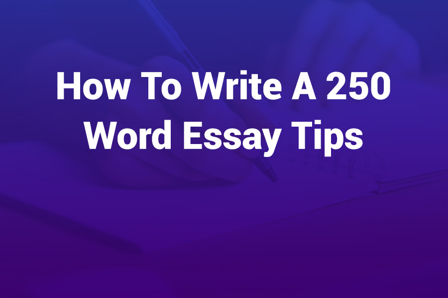 How to Write a 250 Word Essay Tips: Master the Mini Essay